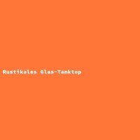 Rustikales Glas-Tanktop