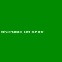 Hervorragender Samt-Rasierer