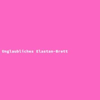 Unglaubliches Elastan-Brett