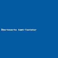&Uuml;berteuerte Samt-Tastatur