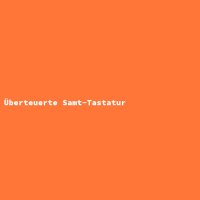 &Uuml;berteuerte Samt-Tastatur
