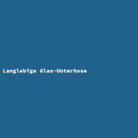 Langlebige Glas-Unterhose