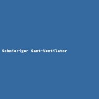 Schmieriger Samt-Ventilator