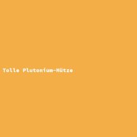 Tolle Plutonium-M&uuml;tze