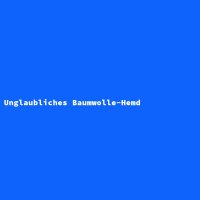 Unglaubliches Baumwolle-Hemd