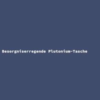 Besorgniserregende Plutonium-Tasche