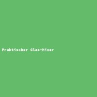 Praktischer Glas-Mixer